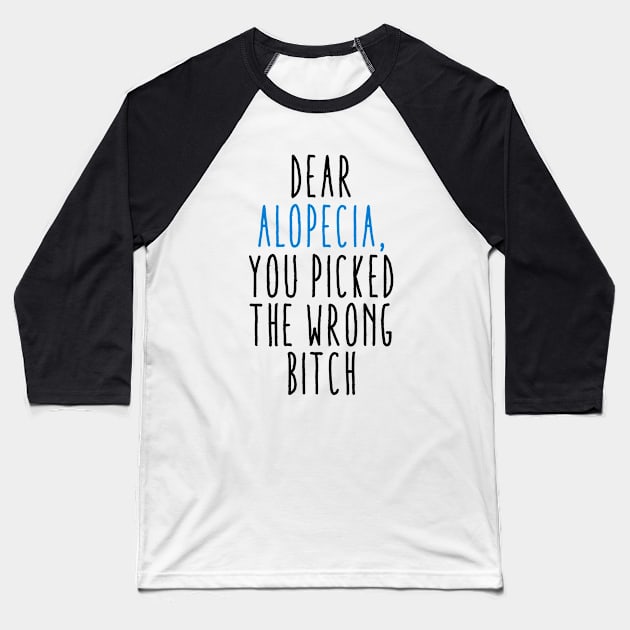 Dear Alopecia You Picked The Wrong Bitch Baseball T-Shirt by MerchAndrey